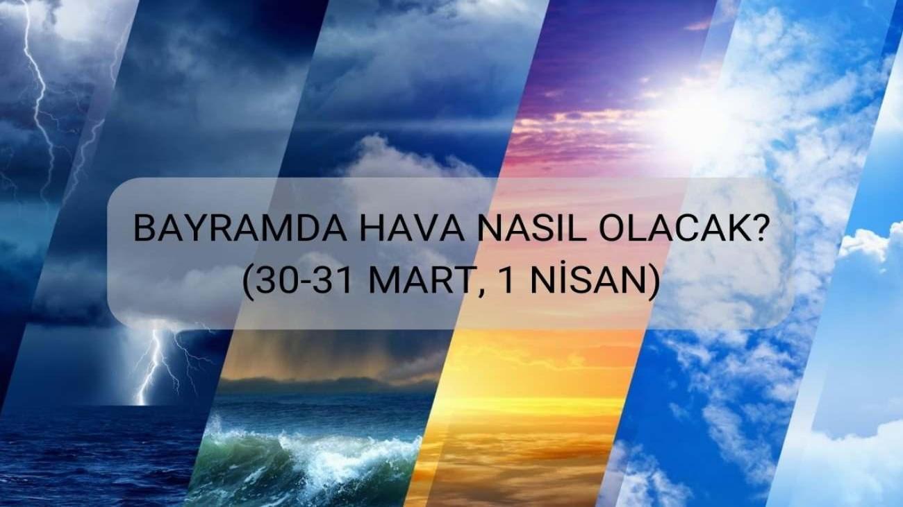 Bayramda yaz provası: Bahar havası geliyor! 30, 31 Mart, 1 Nisan hava durumu